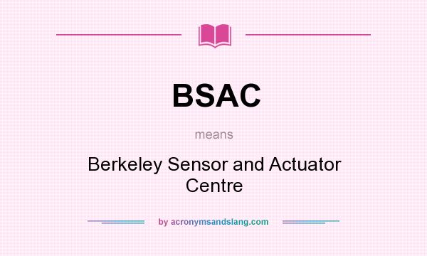What does BSAC mean? It stands for Berkeley Sensor and Actuator Centre