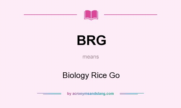 What does BRG mean? It stands for Biology Rice Go