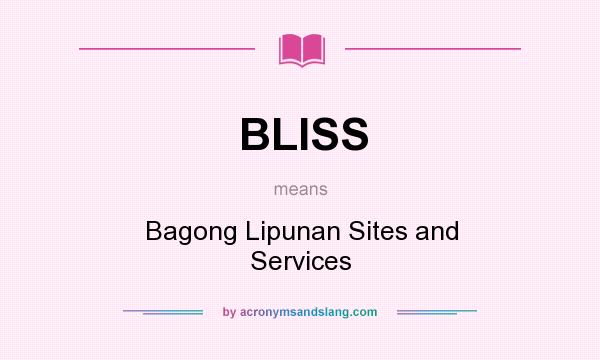 What does BLISS mean? It stands for Bagong Lipunan Sites and Services