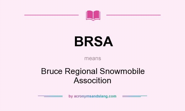 What does BRSA mean? It stands for Bruce Regional Snowmobile Assocition