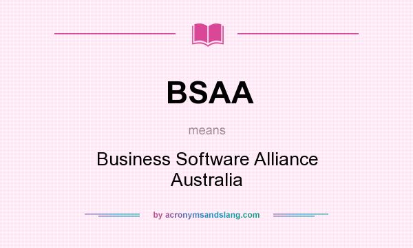 What does BSAA mean? It stands for Business Software Alliance Australia