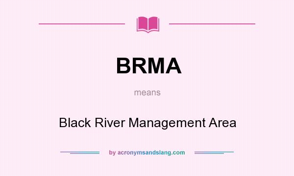What does BRMA mean? It stands for Black River Management Area