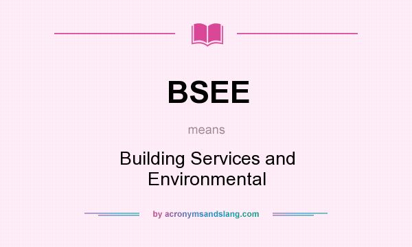 What does BSEE mean? It stands for Building Services and Environmental