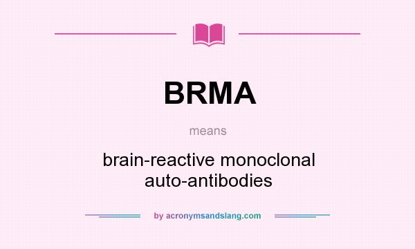 What does BRMA mean? It stands for brain-reactive monoclonal auto-antibodies