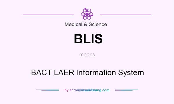 What does BLIS mean? It stands for BACT LAER Information System