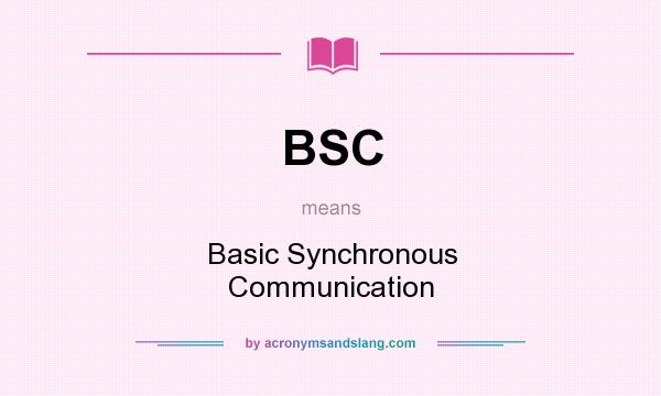 What does BSC mean? It stands for Basic Synchronous Communication