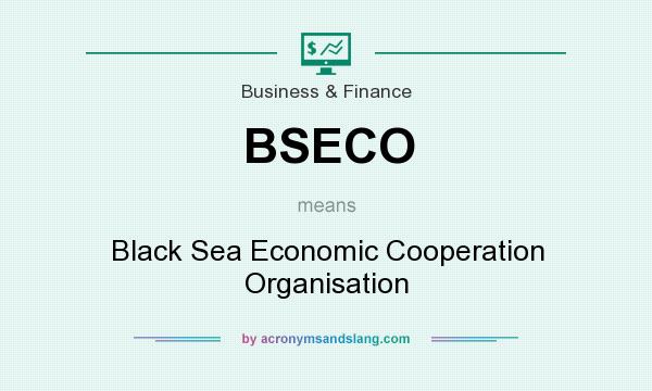 What does BSECO mean? It stands for Black Sea Economic Cooperation Organisation