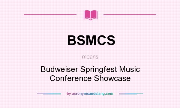 What does BSMCS mean? It stands for Budweiser Springfest Music Conference Showcase