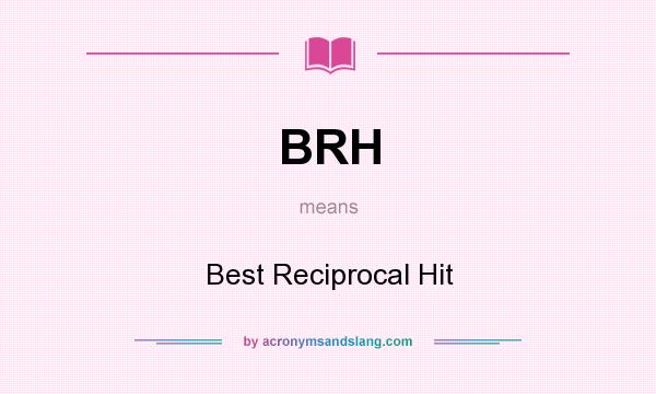 What does BRH mean? It stands for Best Reciprocal Hit
