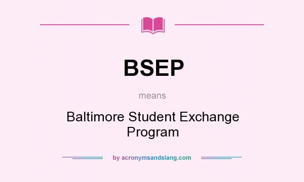 What does BSEP mean? It stands for Baltimore Student Exchange Program