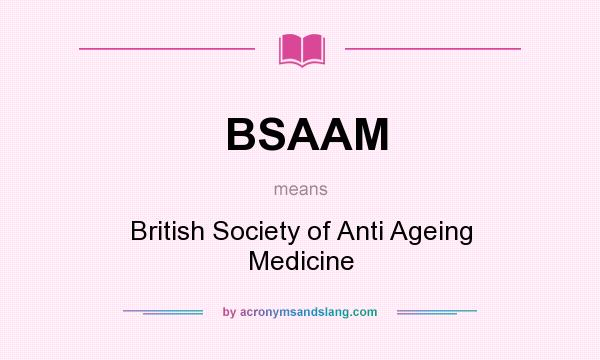 What does BSAAM mean? It stands for British Society of Anti Ageing Medicine