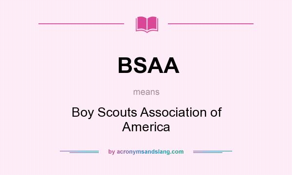 What does BSAA mean? It stands for Boy Scouts Association of America