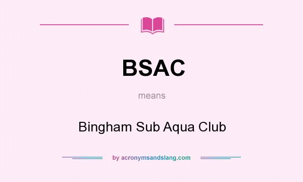 What does BSAC mean? It stands for Bingham Sub Aqua Club