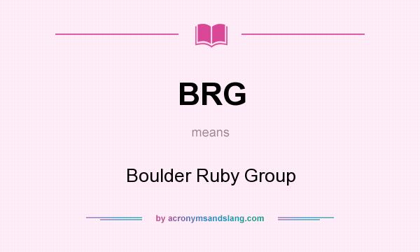 What does BRG mean? It stands for Boulder Ruby Group