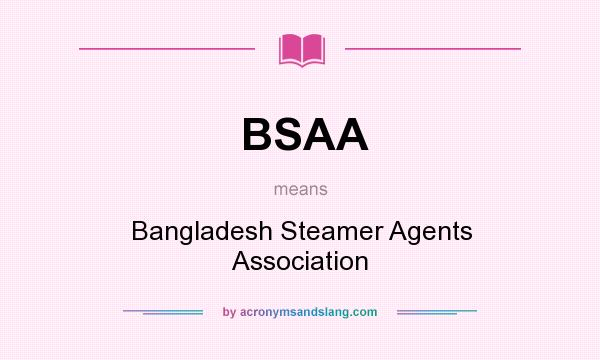 What does BSAA mean? It stands for Bangladesh Steamer Agents Association