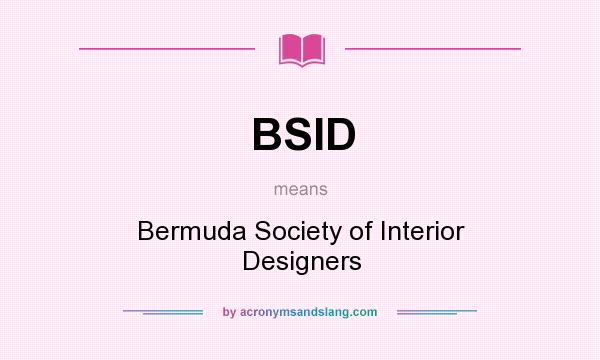 What does BSID mean? It stands for Bermuda Society of Interior Designers