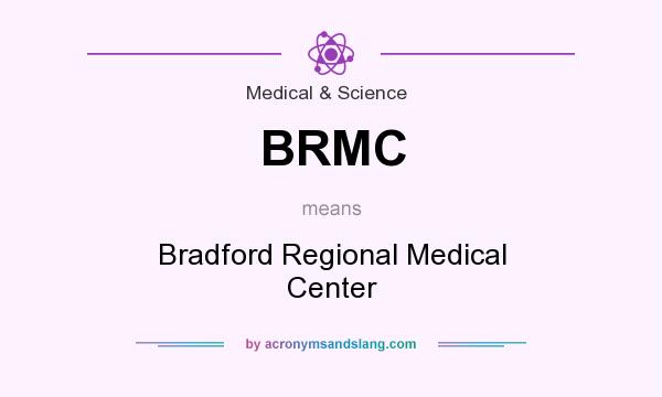What does BRMC mean? It stands for Bradford Regional Medical Center