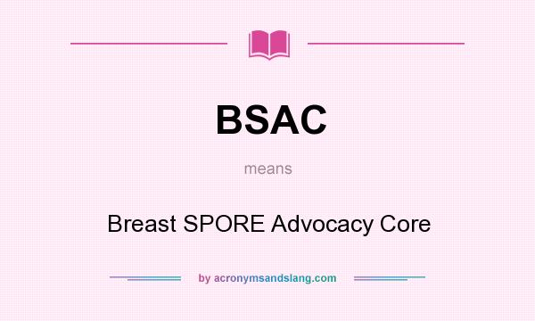 What does BSAC mean? It stands for Breast SPORE Advocacy Core