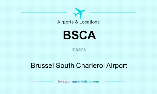 What does BSCA mean? It stands for Brussel South Charleroi Airport