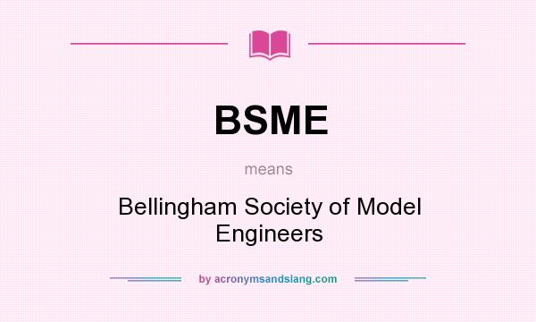 What does BSME mean? It stands for Bellingham Society of Model Engineers