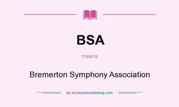 What does BSA mean? It stands for Bremerton Symphony Association