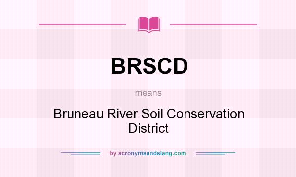 What does BRSCD mean? It stands for Bruneau River Soil Conservation District