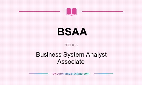 What does BSAA mean? It stands for Business System Analyst Associate
