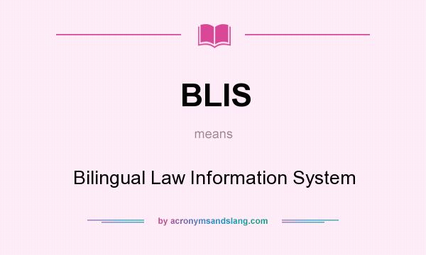 What does BLIS mean? It stands for Bilingual Law Information System