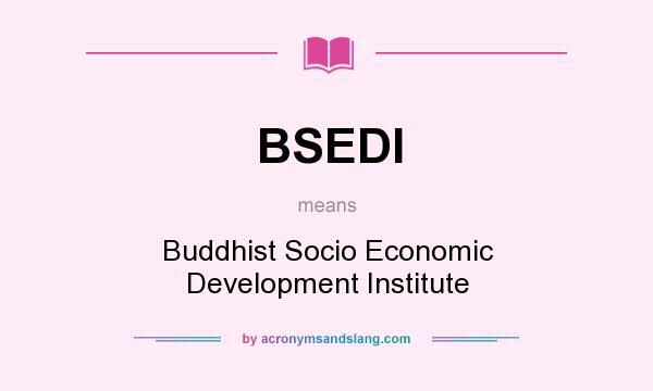 What does BSEDI mean? It stands for Buddhist Socio Economic Development Institute