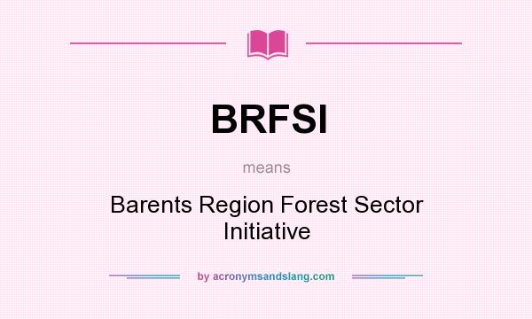 What does BRFSI mean? It stands for Barents Region Forest Sector Initiative