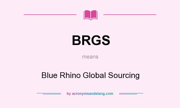 What does BRGS mean? It stands for Blue Rhino Global Sourcing