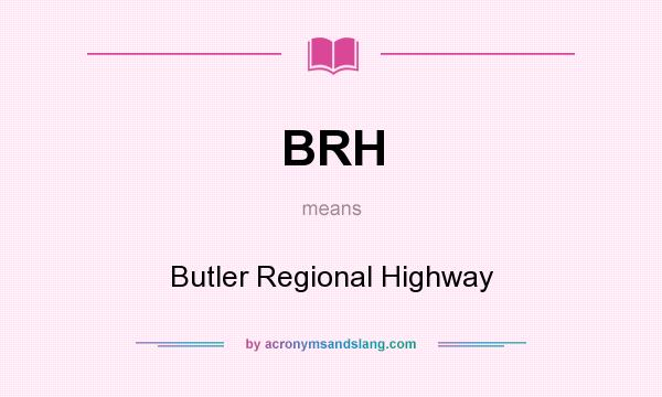 What does BRH mean? It stands for Butler Regional Highway