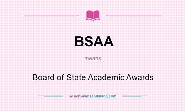What does BSAA mean? It stands for Board of State Academic Awards
