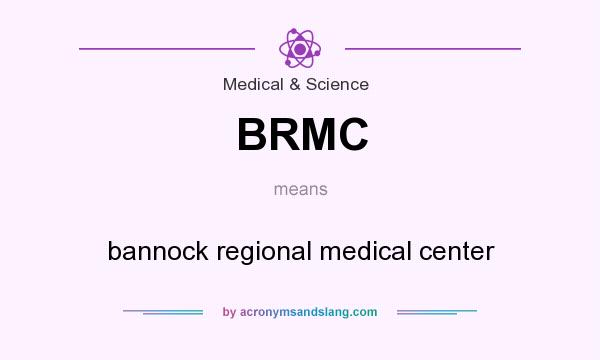 What does BRMC mean? It stands for bannock regional medical center