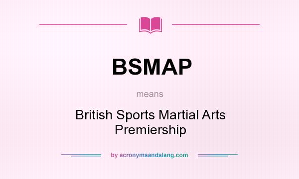 What does BSMAP mean? It stands for British Sports Martial Arts Premiership