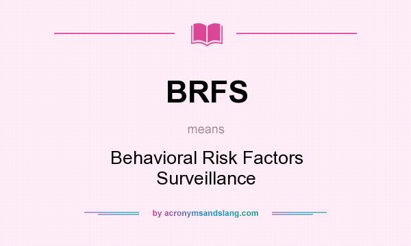 What does BRFS mean? It stands for Behavioral Risk Factors Surveillance