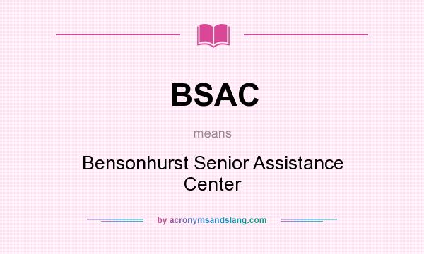 What does BSAC mean? It stands for Bensonhurst Senior Assistance Center