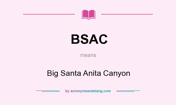 What does BSAC mean? It stands for Big Santa Anita Canyon