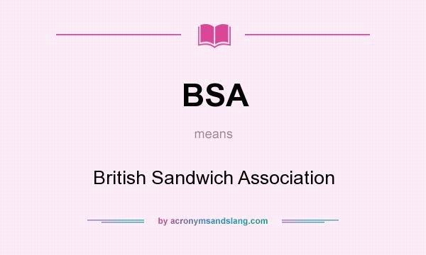 What does BSA mean? It stands for British Sandwich Association