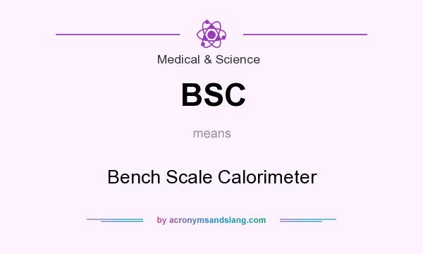 What does BSC mean? It stands for Bench Scale Calorimeter