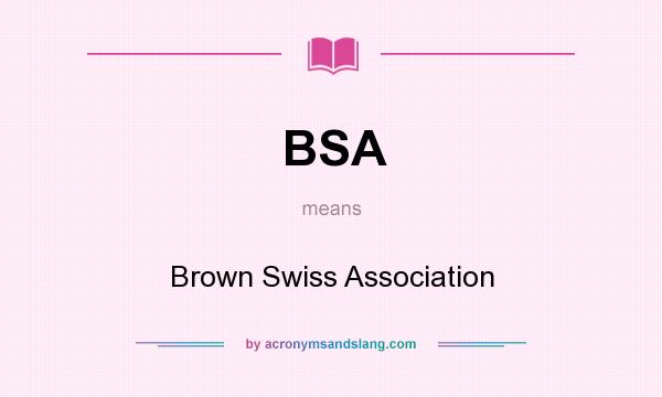 What does BSA mean? It stands for Brown Swiss Association