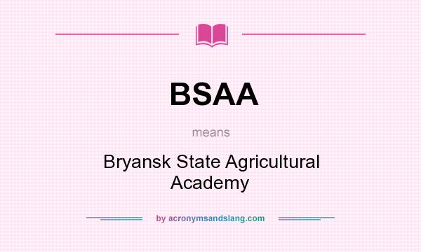 What does BSAA mean? It stands for Bryansk State Agricultural Academy