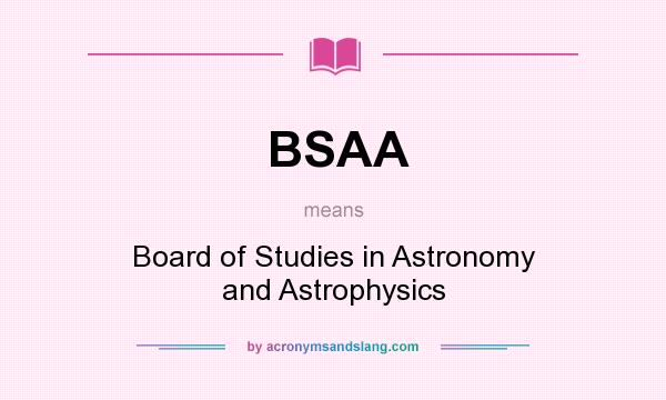 What does BSAA mean? It stands for Board of Studies in Astronomy and Astrophysics