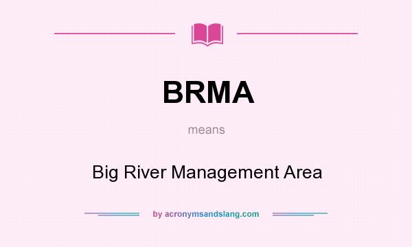 What does BRMA mean? It stands for Big River Management Area