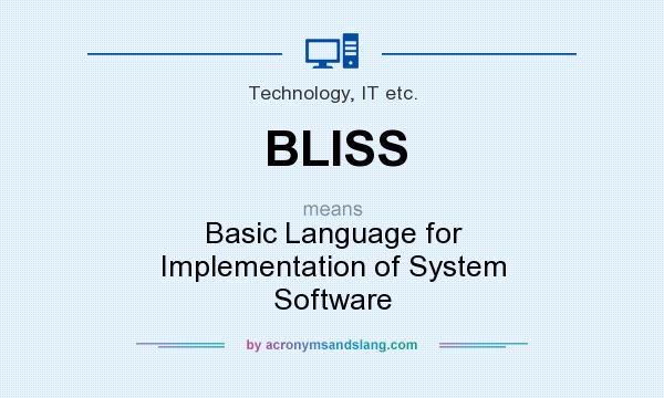 What does BLISS mean? It stands for Basic Language for Implementation of System Software