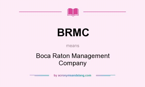 What does BRMC mean? It stands for Boca Raton Management Company