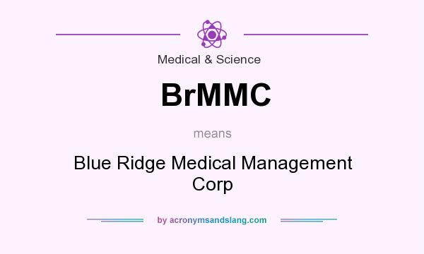 What does BrMMC mean? It stands for Blue Ridge Medical Management Corp