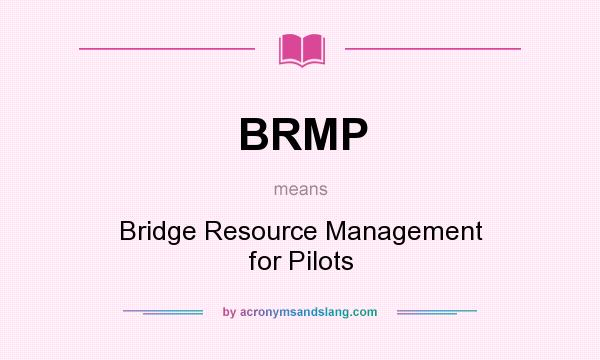 What does BRMP mean? It stands for Bridge Resource Management for Pilots