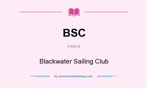 What does BSC mean? It stands for Blackwater Sailing Club
