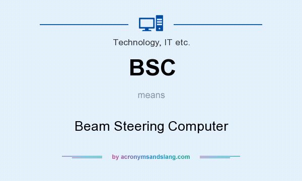 What does BSC mean? It stands for Beam Steering Computer
